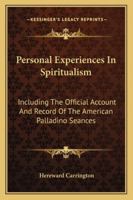 Personal Experiences in Spiritualism - Including the Official Account and Record of the American Palladino S�ances 1528709527 Book Cover