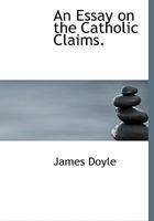 An Essay on the Catholic Claims. 1173070931 Book Cover