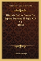 Historia De Las Cortes De Espana Durante El Siglo XIX V2 (1885) 1271392763 Book Cover