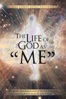 The Life of God as "me": A magically miraculous account of Spiritual Expansion demonstrating how to attain the same in Your Life. 1494381907 Book Cover