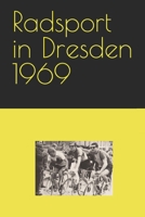 Radsport in Dresden 1969 B0BW2JDFGM Book Cover