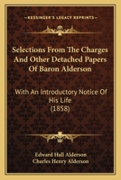 Selections From The Charges And Other Detached Papers Of Baron Alderson: With An Introductory Notice Of His Life 1240046650 Book Cover