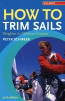 How to Trim Sails: Dinghies to Offshore Cruisers (2nd Edition) 1574092200 Book Cover