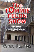 The Tommie Felon Show: And Other Outrageous Stories 1976096820 Book Cover