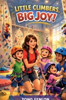 Little Climbers, Big Joy!: Yong Fenlon B0GRGDW2PM Book Cover