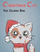 Christmas Cat Kids Coloring Book: 50 Christmas Cat coloring pages Fun, Easy, and Relaxing Designs B08JZWNL3F Book Cover