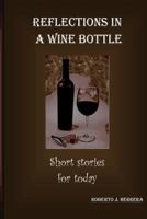 Reflections in a Wine Bottle: Short Stories for Today 1983818909 Book Cover