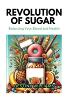 Revolution of Sugar: Balancing Your Blood and Health B0DTX1SPJS Book Cover