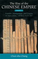 The Rise of the Chinese Empire: Frontier, Immigration, and Empire in Han China, 130 B.C.-A.D. 157 0472115340 Book Cover