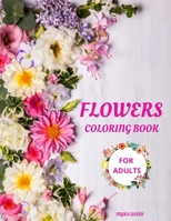 Flowers Coloring Book for Adults: Amazing Coloring Book for AdultsFlowers Coloring Pages for Relaxing and Meditation 50 Beautiful l Flowers Stress Relieving Designs Coloring Books for Grown-Ups and Al 0760435588 Book Cover