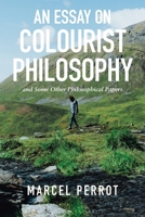 An Essay On Colourist Philosophy: and Some Other Philosophical Papers 1664107371 Book Cover