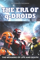 THE ERA OF q-DROIDS: The meaning of life and death B0CS93BWSM Book Cover