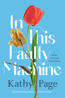 In This Faulty Machine: A Memoir of Loss and Transformation 1037800885 Book Cover