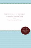 The Education of the Hero in Arthurian Romance 0807873330 Book Cover