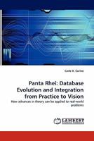 Panta Rhei: Database Evolution and Integration from Practice to Vision: How advances in theory can be applied to real-world problems 3838337212 Book Cover