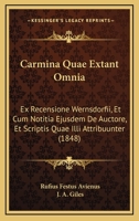 Carmina Quae Extant Omnia: Ex Recensione Wernsdorfii, Et Cum Notitia Ejusdem De Auctore, Et Scriptis Quae Illi Attribuunter (1848) 116072024X Book Cover