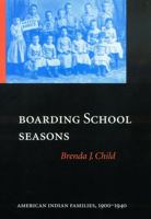 Boarding School Seasons: American Indian Families, 1900-1940 (North American Indian Prose Award) 0803264054 Book Cover