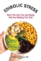 Edibolic Stress, Second Edition: How The Lies You Are Being Fed Are Making You Sick! B0GJTXRTLY Book Cover