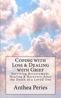 Coping with Loss & Dealing with Grief: Surviving Bereavement, Healing & Recovery After the Death of a Loved One 138644023X Book Cover