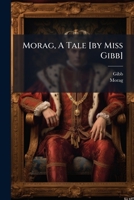 Morag, A Tale [by Miss Gibb].... 1271822490 Book Cover