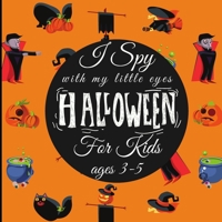 I Spy Halloween with my little eyes book for kids ages 3-5: A Fun Activity Scary Spooky Things | Halloween Activity Book For Preschoolers & Toddlers, ... and 4-8 year Olds B09DF89RV4 Book Cover