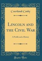 Lincoln And The Civil War: A Profile And A History 0483462691 Book Cover