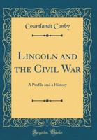 Lincoln And The Civil War: A Profile And A History 1163823414 Book Cover