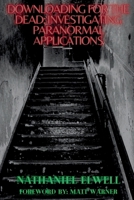 Downloading For The Dead: Investigating Paranormal Applications B0FPMGDPD5 Book Cover