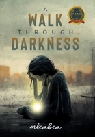 A Walk Through Darkness B0CKBJTH6C Book Cover