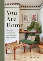 You Are Home: Heritage, Authenticity, and the Beauty of Your Space 1398714275 Book Cover