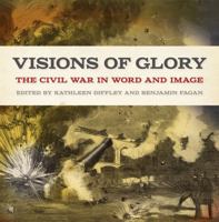 Visions of Glory: The Civil War in Word and Image 0820355933 Book Cover