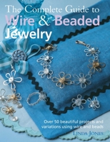 The Complete Guide to Wire  Beaded Jewelry: Over 50 beautiful projects and variations using wire and beads 1906525706 Book Cover