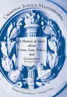 Criminal Justice Masterworks: A History of Ideas About Crime, Law, Police, And Corrections 1611634121 Book Cover