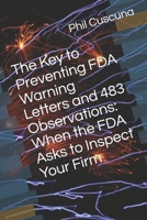 The Key to Preventing FDA Warning Letters and 483 Observations: When the FDA Asks to Inspect Your Firm B08RZ6PF16 Book Cover