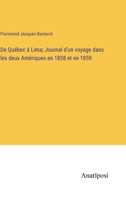 De Québec à Lima; Journal d'un voyage dans les deux Amériques en 1858 et en 1859 3382717379 Book Cover