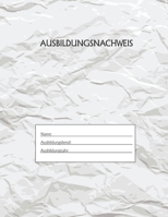 Ausbildungsnachweis: Berichtsheft Ausbildung / Ausbildungsnachweisheft täglich/wöchentlich / ausreichend für 1 Lehrjahr / 1Woche je Seite/ Montag bis Sonntag / Motiv Papier (German Edition) 1655516396 Book Cover