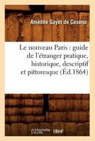 Le Nouveau Paris: Guide de L'A(c)Tranger Pratique, Historique, Descriptif Et Pittoresque (A0/00d.1864) 2012688381 Book Cover