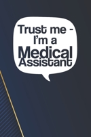 Trust Me - I'm a Medical Assistant Notebook: White Blank Trust Me - I'm a Medical Assistant Notebook / Journal Gift ( 6 x 9 - 110 blank pages ) 1713179032 Book Cover