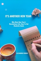 It's Another New Year: Why Most New Year's Resolutions Fail, How To Set Realistic Goals B0BPMV2TV1 Book Cover