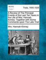 A Review of The Principal Events of the Last Ten Years in the Life of Mrs. Hannah Kinney: Together with Some Comments upon The Late Trial 1275559964 Book Cover