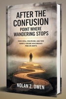 After the Confusion: Point Where Wandering Stops: How Skill, Discipline, and Time Quietly Decide Who Breaks Free or Drifts B0GL75HHZL Book Cover