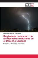 Regímenes de amparo de los desastres naturales en el Derecho Español 6202134534 Book Cover