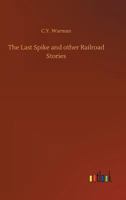 The Last Spike and Other Railroad Stories 3732643778 Book Cover