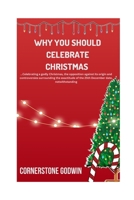 Why You Should Celebrate Christmas: …Celebrating a godly Christmas, the opposition against its origin and controversies surrounding the exactitude of the 25th December date, notwithstanding B0CPCBWLQN Book Cover