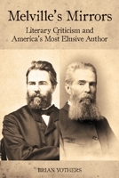 Melville's Mirrors: Literary Criticism And America's Most Elusive Author (Literary Criticism In Perspective) 157113509X Book Cover