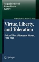 Virtue, Liberty, and Toleration: Political Ideas of European Women, 1400-1800 9048174708 Book Cover