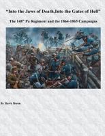 Into the Jaws of Death, Into the Gates of Hell: The 148th Pa Regiment and the 1864 and 1865 Campaigns 1975910478 Book Cover