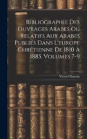 Bibliographie Des Ouvrages Arabes Ou Relatifs Aux Arabes Publiés Dans L'europe Chrétienne De 1810 À 1885, Volumes 7-9 1020715383 Book Cover