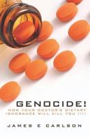 Genocide: How Your Doctor's Dietary Ignorance Will Kill You!!!! 1419685821 Book Cover