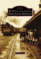 Rails in and around Saratoga Springs 1467127094 Book Cover